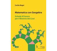 Matematica con geogebra. Schede di lavoro per il biennio dei licei
