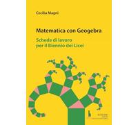 Matematica con geogebra. Schede di lavoro per il biennio dei licei