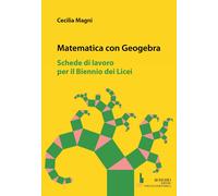 Matematica con geogebra. Schede di lavoro per il biennio dei licei