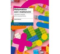 Matematica con i mattoncini. Laboratori e attività per la scuola primaria