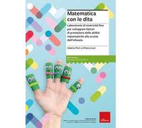 Matematica con le dita. Laboratorio di motricità fine per sviluppare fattori di protezione delle abilità matematiche alla scuola dell'infanzia