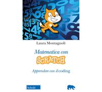 Matematica con Scratch. Apprendere con il coding - Montagnoli Laura