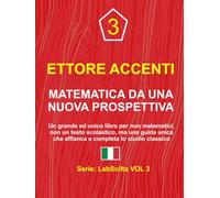 MATEMATICA DA UNA NUOVA PROSPETTIVA: Un grande ed unico libro per non matematici, non un testo scolastico, ma una guida unica che affianca e completa lo studio classico