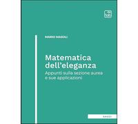 Matematica dell'eleganza. Appunti sulla sezione aurea e sue applicazioni