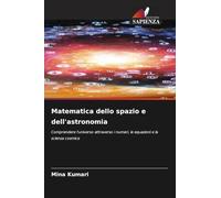 Matematica dello spazio e dell'astronomia: Comprendere l'universo attraverso i numeri, le equazioni e la scienza cosmica