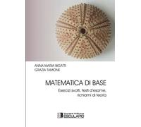 Matematica di base. Esercizi Svolti Testi d'esame Richiami di Teoria