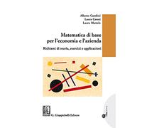 Matematica Di Base Per L'Economia E L'Azienda. Richiami Di Teoria, Esercizi E Ap