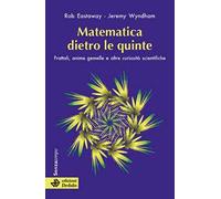 Matematica dietro le quinte. Frattali, anime gemelle e altre curiosità scientifiche
