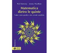 Matematica dietro le quinte. Frattali, anime gemelle e altre curiosità scientifiche