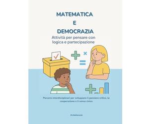 Matematica e democrazia: Percorsi interdisciplinari per sviluppare il pensiero critico, la cooperazione e il senso civico