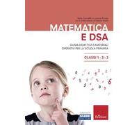 Matematica e DSA. Guida didattica e materiali operativi per la scuola primaria. Classi 1-2-3