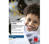 Matematica e DSA. Guida didattica e materiali operativi per la scuola primaria. Classi 4-5