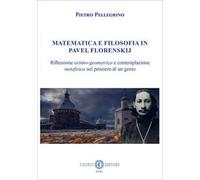 Matematica e filosofia in Pavel Florenskij. Riflessione aritmo-geometrica e contemplazione metafisica nel pensiero di un genio