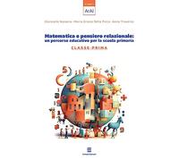 Matematica e pensiero relazionale: un percorso educativo per la scuola primaria. Classe prima