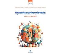 Matematica e pensiero relazionale: un percorso educativo per la scuola primaria. Classe prima