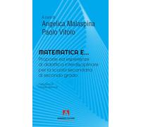 Matematica e... Proposte ed esperienze di didattica interdisciplinare per la scuola secondaria di secondo grado