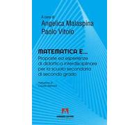 Matematica e... Proposte ed esperienze di didattica interdisciplinare per la scuola secondaria di secondo grado