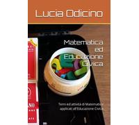 Matematica ed Educazione Civica: Temi ed attività di Matematica applicati all'Educazione Civica