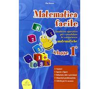 Matematica facile. Quaderno operativo per consolidare le competenze matematiche con attività per il ripasso estivo. Per la 1ª classe elementare