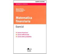Matematica finanziaria. Esercizi. Calcolo finanziario, calcolo differenziale, calcolo delle probabilità