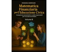 MATEMATICA FINANZIARIA PER L’EDUCAZIONE CIVICA: Competenze economiche e scelte responsabili per la scuola secondaria