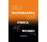 Matematica Fisica Wushu - Gino Battista