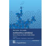 Matematica generale. Teoria e pratica con quesiti a scelta multipla. Vol. 1: Logica. Insiemistica. Combinatorica. Insiemi numerici.