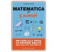 Matematica in 5 minuti. Mettere alla prova le proprie abilità non è mai stato così semplice