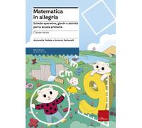 Matematica in allegria. Schede operative, giochi e attività per la scuola ...
