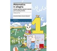 Matematica in allegria. Schede operative, giochi e attività per la scuola ...