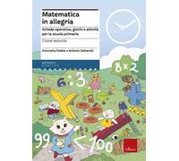 Matematica in allegria. Schede operative, giochi e attività per la scuola primaria. Per la 2ª classe elementare