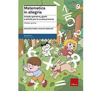 Matematica in allegria. Schede operative, giochi e attività per la scuola primaria. Per la 5ª classe elementare