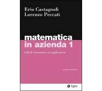 Matematica in azienda. Vol. 1: Calcolo finanziario con applicazioni.