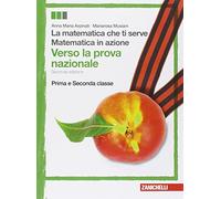 Matematica in azione-La matematica che ti serve. Verso la prova nazionale. Per la 1ª e la 2 ella Scuola media