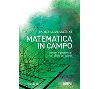 Libri Paolo Alessandrini - Matematica In Campo. Numeri E Geometrie Nel Gioco Del