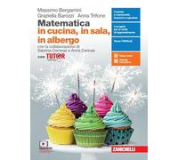 Matematica in cucina, in sala, in albergo. Con Tutor. Per il secondo biennio e quinto anno degli Ist. professionali alberghieri. Con e-book. Con espansione online
