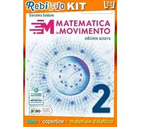 MATEMATICA IN MOVIMENTO - EDIZIONE AZZURRA - PRIMO BIENNIO LU - VOLUME 2 (9788891917164) - Libro Scolastico + Kit Scuola con Copertine Rebillo