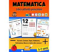 Matematica Libro Attività Prescolare 5-7 Anni: Quaderno di Esercizi di Matematica per Bambini in Età Prescolare e Prima Elementare | Imparare a ... Addizioni e sottrazioni, Forme,…... 5-7 Anni