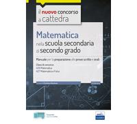 MATEMATICA NELLA SCUOLA SECONDARIA DI SECONDO GRADO - MANUALE - CLASSI A26, A27