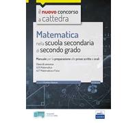 Matematica nella scuola secondaria. Manuale per prove scritte e orali del concorso a cattedra classi A26 e A27. Con software di simulazione