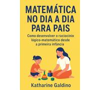 Matemática no Dia a Dia para Pais: Como desenvolver o raciocínio lógico-matemático desde a primeira infância