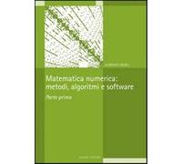 Matematica numerica: metodi, algoritmi e software. Vol. 1 - Murli Almerico