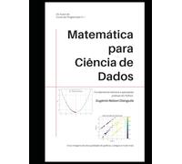 Matemática para Ciência de Dados: Fundamentos teóricos e aplicações práticas em Python