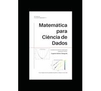 Matemática para Ciência de Dados: Fundamentos teóricos e aplicações práticas em Python