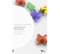 Matematica per gioco. Oltre duecento giochi e rompicapi per scoprire la magia dei numeri