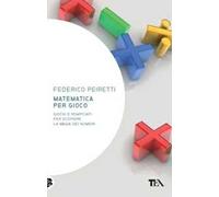 Matematica per gioco. Oltre duecento giochi e rompicapi per scoprire la magia dei numeri