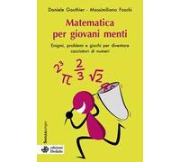 Matematica per giovani menti. Enigmi, problemi e giochi per diventare cacciatori di numeri. Nuova ediz.