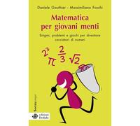 Matematica per giovani menti. Enigmi, problemi e giochi per diventare cacciatori di numeri. Nuova ediz.