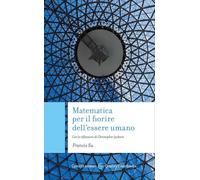 Matematica per il fiorire dell'essere umano. Con le riflessioni di Christopher Jackson