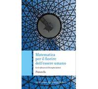 Matematica per il fiorire dell'essere umano. Con le riflessioni di Christopher Jackson